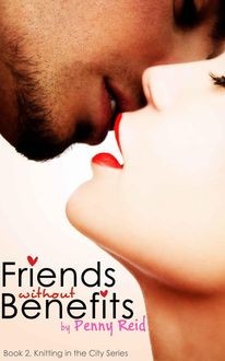 Friends Without Benefits (Knitting in the City #2), Penny Reid
