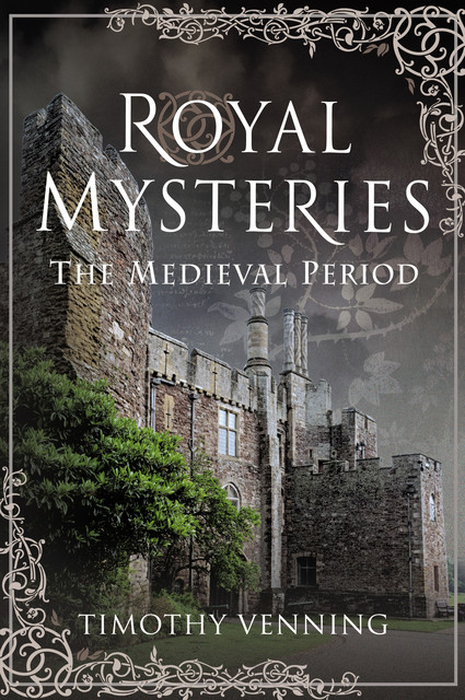 Royal Mysteries: The Medieval Period, Timothy Venning
