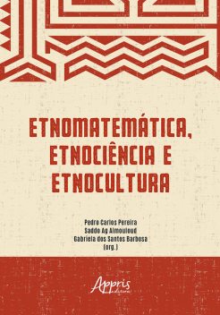 Etnomatemática, Etnociência e Etnocultura, Pedro Carlos Pereira, Gabriela dos Santos Barbosa, Saddo Ag Almouloud