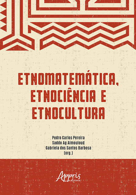 Etnomatemática, Etnociência e Etnocultura, Pedro Carlos Pereira, Gabriela dos Santos Barbosa, Saddo Ag Almouloud