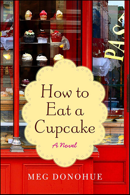 How to Eat a Cupcake, Meg Donohue