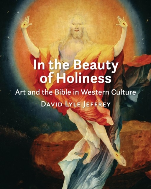 In the Beauty of Holiness, David Lyle Jeffrey