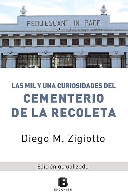 Las mil y una curiosidades del Cementerio de la Recoleta: Edición actualizada, Diego M. Zigiotto