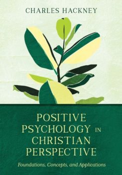 Positive Psychology in Christian Perspective, Charles Hackney