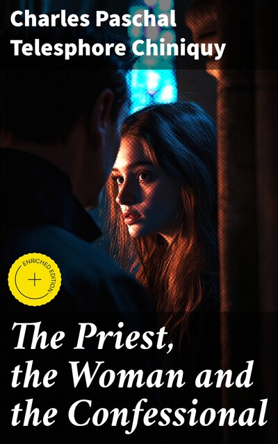 The Priest, the Woman and the Confessional, Charles Paschal Telesphore Chiniquy