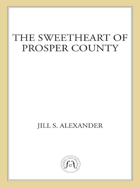The Sweetheart of Prosper County, Jill S. Alexander