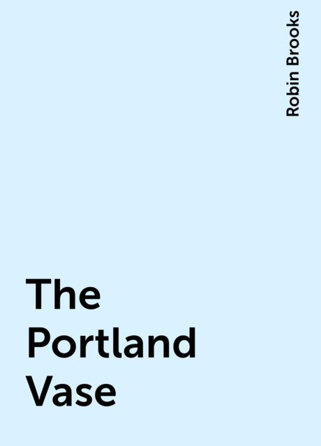 The Portland Vase, Robin Brooks