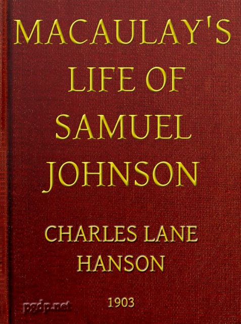 Macaulay's Life of Samuel Johnson, with a Selection from his Essay on Johnson, Baron Thomas Babington Macaulay Macaulay