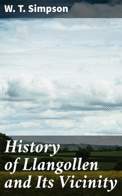 History of Llangollen and Its Vicinity, W.T.Simpson