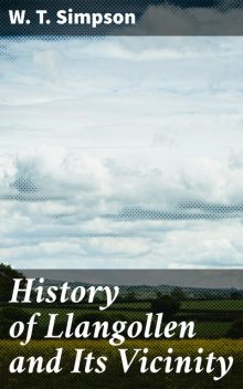 History of Llangollen and Its Vicinity, W.T.Simpson