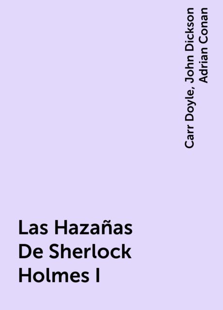 Las Hazañas De Sherlock Holmes I, Carr Doyle, John Dickson Adrian Conan