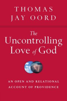 Uncontrolling Love of God, Thomas Oord