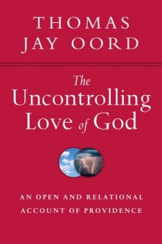 Uncontrolling Love of God, Thomas Oord