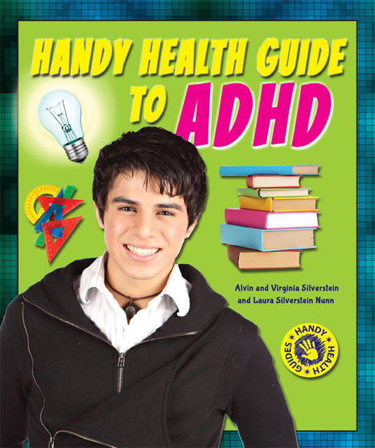 Handy Health Guide to ADHD, Alvin Silverstein, Laura Silverstein Nunn, Virginia Silverstein
