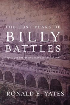 The Lost Years of Billy Battles, Ronald E. Yates