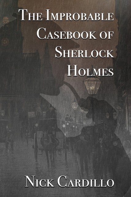 The Improbable Casebook of Sherlock Holmes, Nick Cardillo