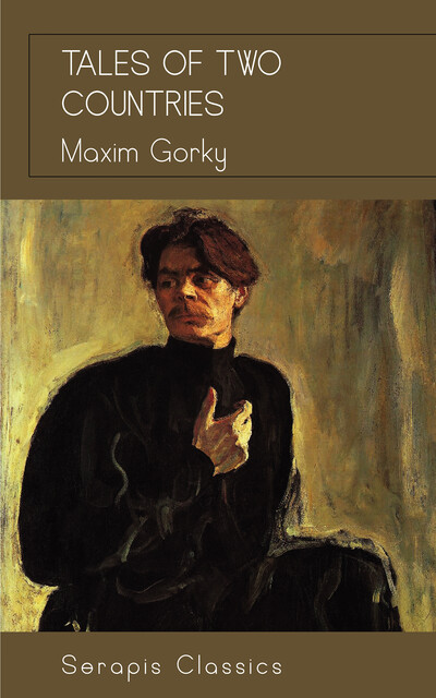Tales of Two Countries (Serapis Classics), Maxim Gorky