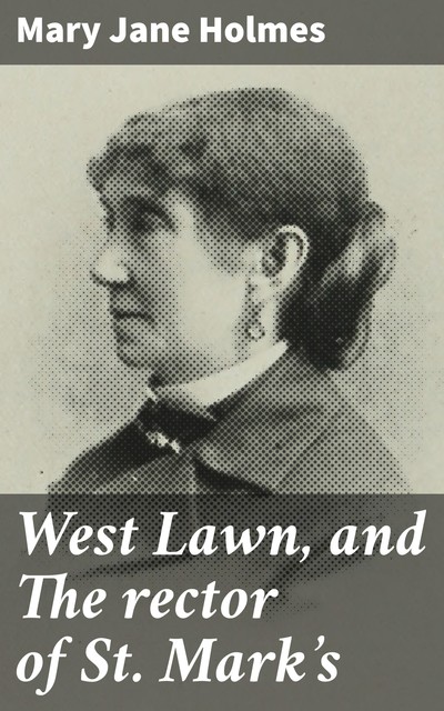 West Lawn, and The rector of St. Mark's, Mary Jane Holmes