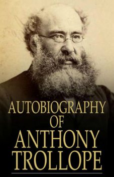 Autobiography of Anthony Trollope, Anthony Trollope