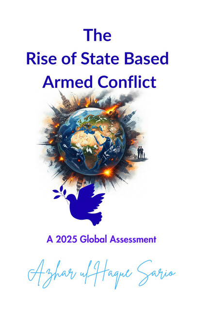 The Rise of State Based Armed Conflict, Azhar ul Haque Sario