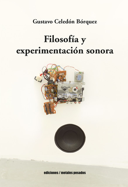 Filosofía y experimentación sonora, Gustavo Celedón Bórquez