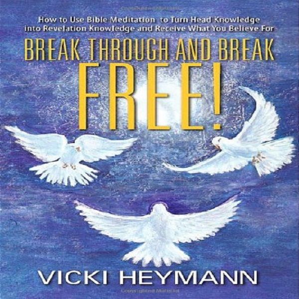Break Through and Break Free!, Vicki Heymann