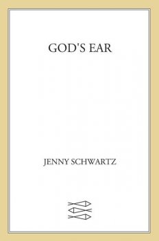 God's Ear, Jenny Schwartz