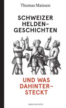 Schweizer Heldengeschichten – und was dahintersteckt, Thomas Maissen