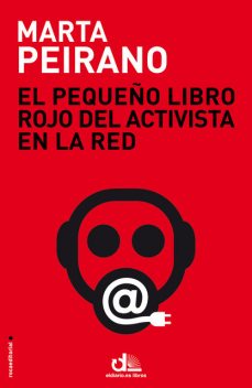 El pequeño libro rojo del activista en la red, Marta Peirano