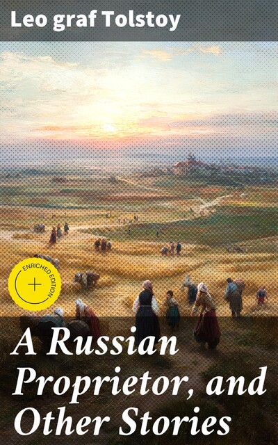 A Russian Proprietor, and Other Stories, Leo Tolstoy
