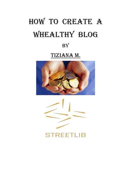 How To Create a Whealthy Blog, Tiziana M.