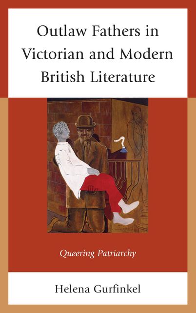 Outlaw Fathers in Victorian and Modern British Literature, Helena Gurfinkel