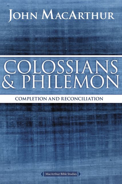 Colossians and Philemon, John MacArthur