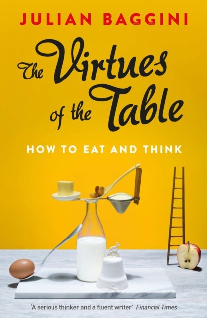 Virtues of the Table, Julian Baggini