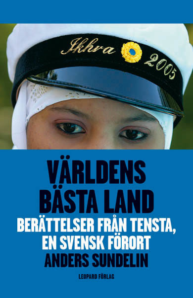 Världens bästa land : berättelser från Tensta, en svensk förort, Anders Sundelin