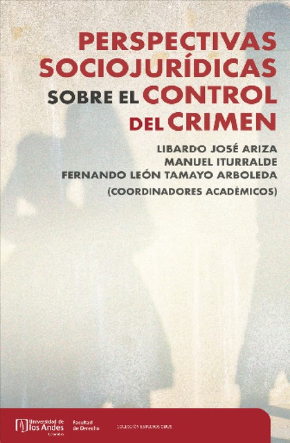 Perspectivas sociojurídicas sobre el control del crimen, Libardo José Ariza, Manuel Iturralde, Fernando León Tamayo Arboleda