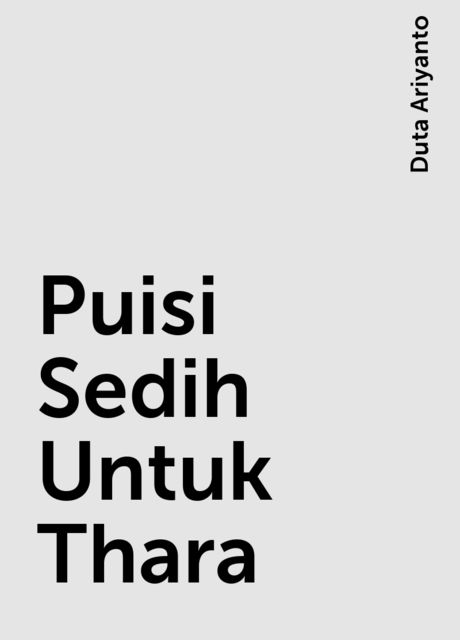 Puisi Sedih Untuk Thara, Duta Ariyanto