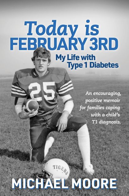 Today is February 3rd My Life with Type 1 Diabetes, Michael Moore