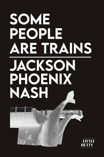 Some People Are Trains, Jackson Phoenix Nash