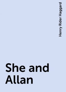 She and Allan, Henry Rider Haggard