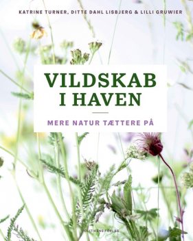 Vildskab i haven, Ditte Dahl Lisbjerg, Katrine Turner, Lilli Gruwier