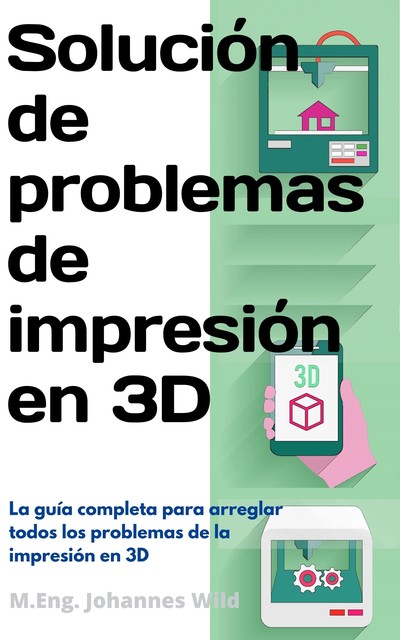Solución de problemas de impresión en 3D, M. Eng. Johannes Wild