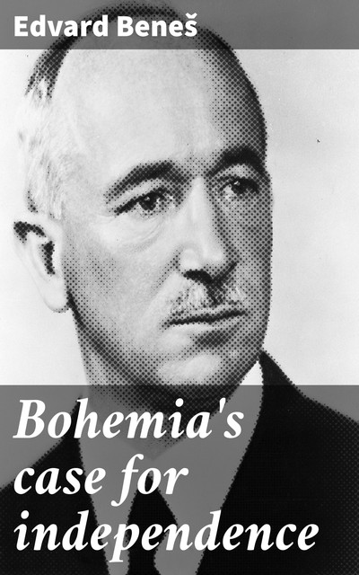 Bohemia's case for independence, Edvard Beneš