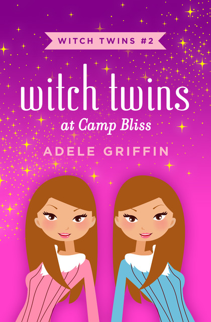 Witch Twins at Camp Bliss, Adele Griffin