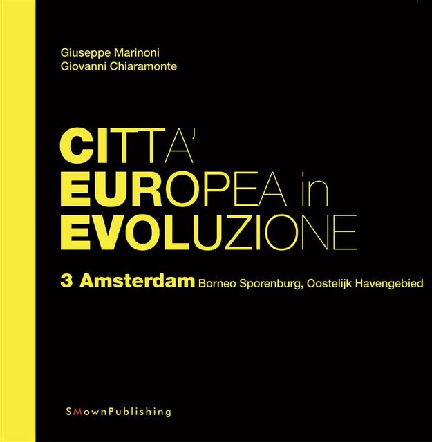 Città Europea in Evoluzione. 3 Amsterdam Borneo Sporemburg, Oostelijk Havengebied, Giovanni Chiaramonte, Giuseppe Marinoni