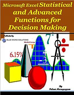 Microsoft Excel Statistical and Advanced Functions for Decision Making, Palani Murugappan