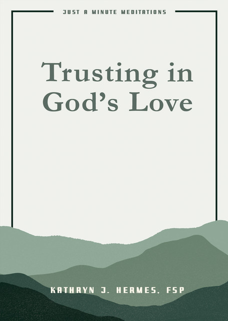 Trusting in God’s Love, JAMM, FSP Kathryn J. Hermes