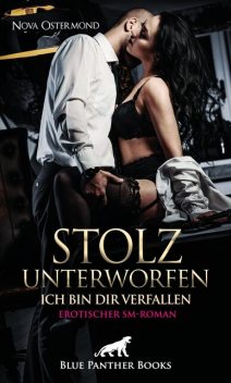 Stolz unterworfen – Ich bin dir verfallen | Erotischer SM-Roman, Nova Ostermond