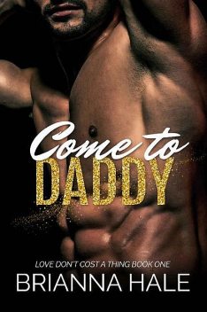 Come to Daddy (Love Don't Cost a Thing, Book 1), Brianna Hale