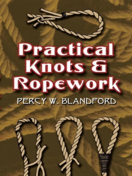Practical Knots and Ropework, Percy W.Blandford